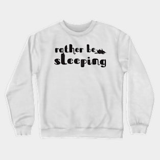 Rather be sleeping Crewneck Sweatshirt